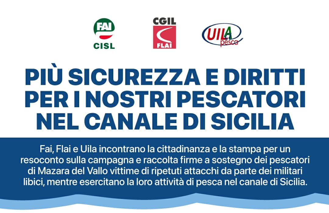 “Più sicurezza e diritti per i nostri pescatori” a Mazara si presenta la petizione Flai Cgil, Fai Cisl e Uila