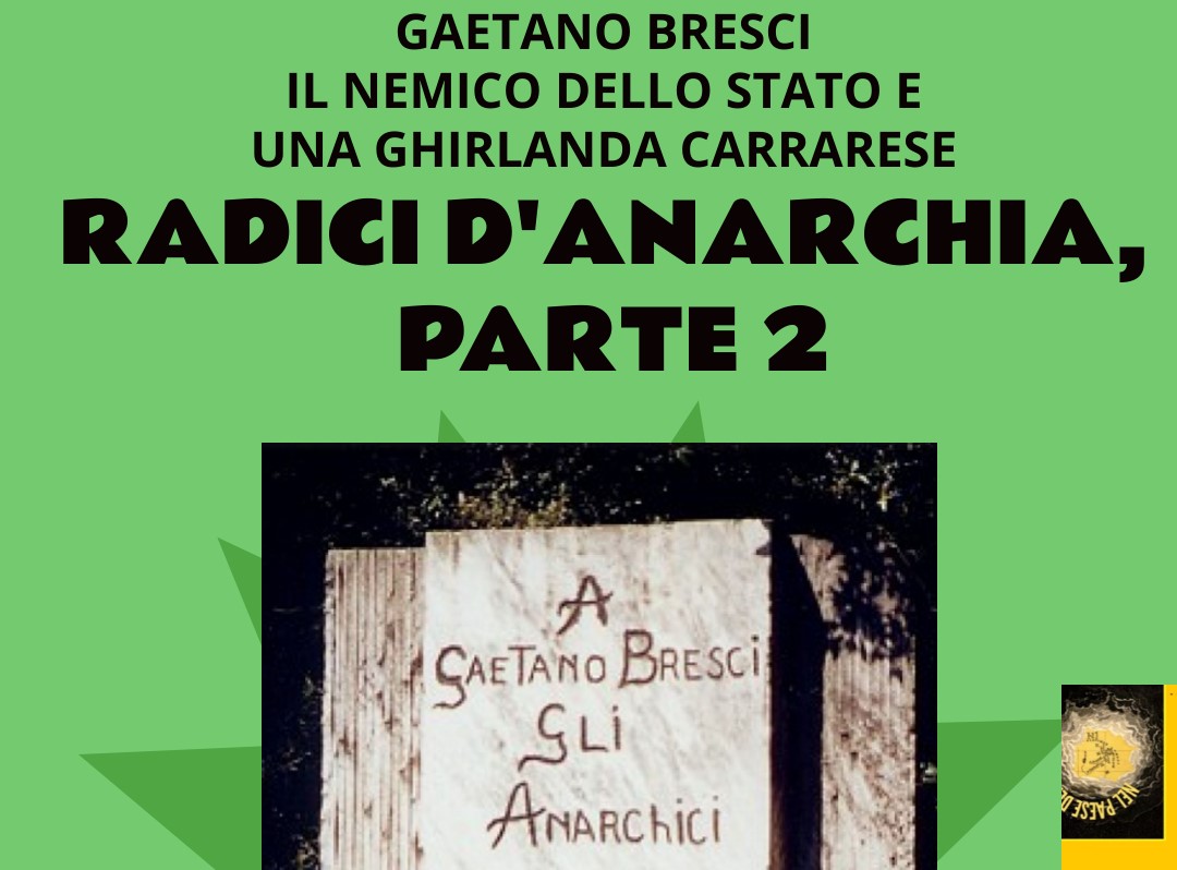 Radici d’Anarchia, parte 2 –  Gaetano Bresci: il Nemico dello Stato e una ghirlanda carrarese
